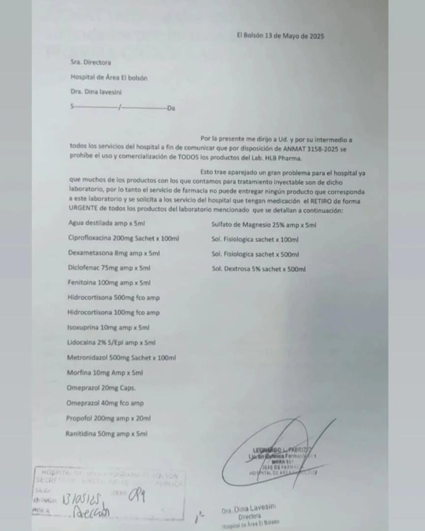 ANMAT informa que, mediante la Disposición N° 3158/25, se inhiben las actividades productivas de la firma HLB PHARMA GROUP S.A. por las razones expuestas en la Disposición.

Se prohíbe el uso, distribución y comercialización en todo el territorio de la República Argentina, de todos los productos registrados a nombre de la firma, hasta que se hallen las condiciones técnicas y sanitarias para levantar la presente medida.

La medida fue anunciada desde la Farmacia del Hospital Zonal Bariloche y precisaron que la medida alcanza a los productos - FENTANILO AMP - MORFINA AMP - DEXAMETASONA AMP - DICLOFENAC AMP - AGUA DESTILADA INYECTABLE - HIDROCORTISONA 100 Y 500 MG - OMEPRAZOL AMP Y CAPSULAS - LIDOCAÍNA AMP - RANITIDINA AMP - MEROPERONEM 500 MG FCO AMP - FENITOÍNA AMP - SULFATO DE MAGNESIO AMP - CLORURO DE SODIO HIPERTÓNICO - METRONIDAZOL 500 AMPOLLA - CIPROFLOXACINA 200 MG AMP- SUEROS (SF 500 Y 100 ML Y DEXTROSA 5% 500ML)
